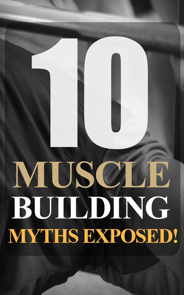 10 Muscle Building Myths Exposed
