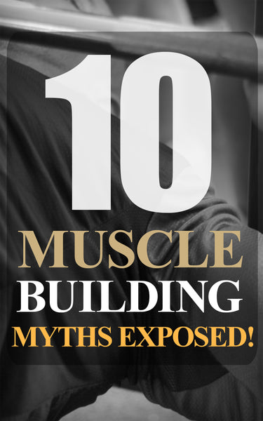 10 Muscle Building Myths Exposed
